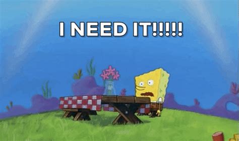 Share the best GIFs now >>>. . Spongebob i need it gif